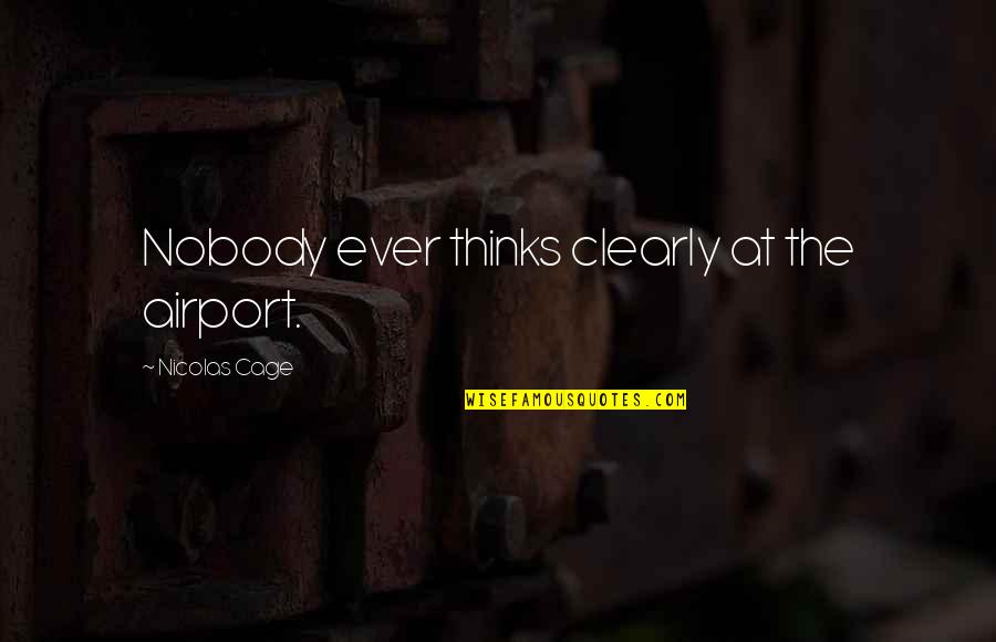 Barracoons Slavery Quotes By Nicolas Cage: Nobody ever thinks clearly at the airport.