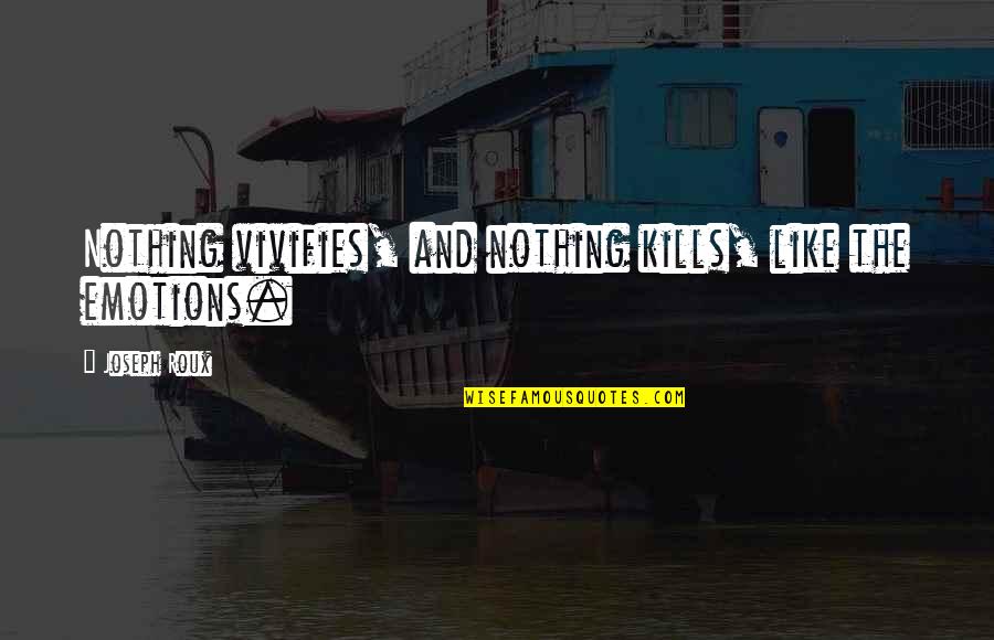 Barracos 111th Quotes By Joseph Roux: Nothing vivifies, and nothing kills, like the emotions.