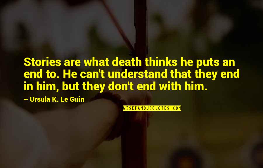 Barracos 111th Quotes By Ursula K. Le Guin: Stories are what death thinks he puts an