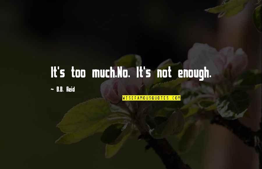 Barracos Quotes By B.B. Reid: It's too much.No. It's not enough.
