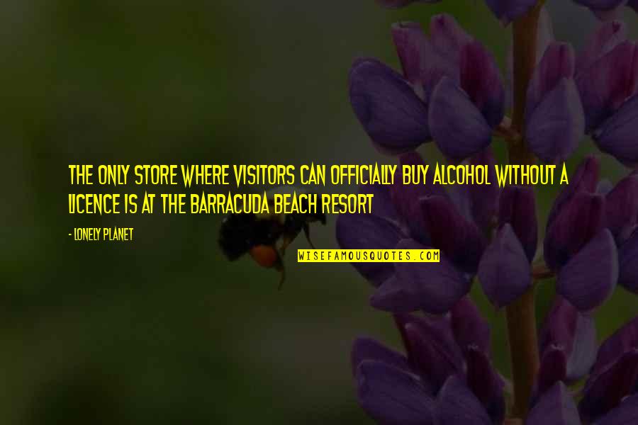 Barracuda Quotes By Lonely Planet: The only store where visitors can officially buy