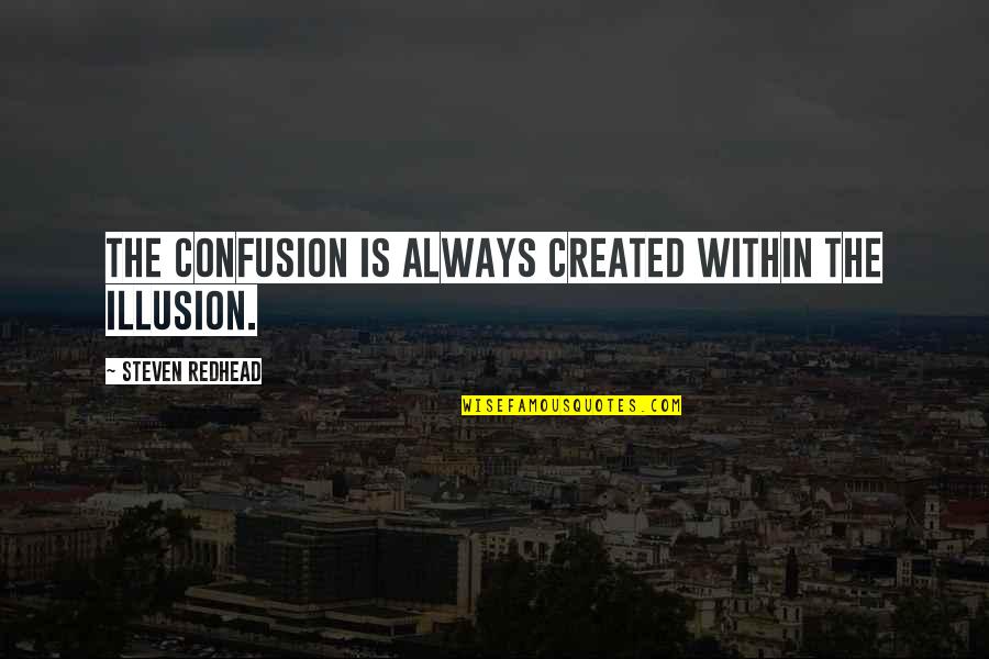 Barracudas For Sale Quotes By Steven Redhead: The confusion is always created within the illusion. Barracudas For Sale Quotes By Steven Redhead: The confusion is always created within the illusion.