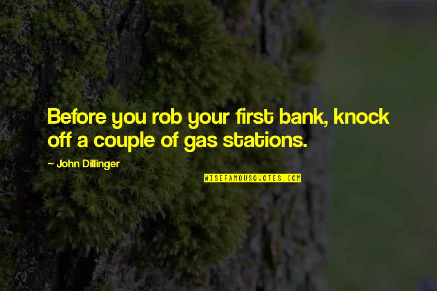 Barradas Hotel Quotes By John Dillinger: Before you rob your first bank, knock off