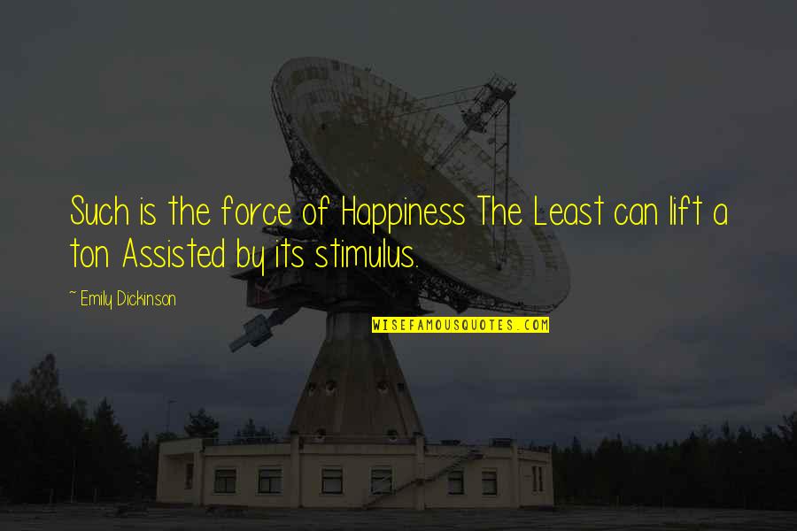 Barradas Quotes By Emily Dickinson: Such is the force of Happiness The Least