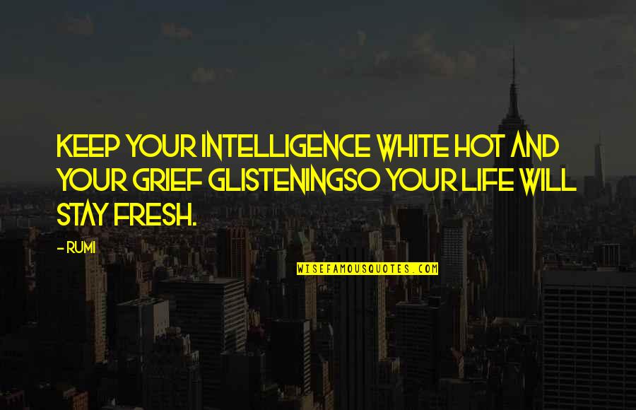 Barradas Quotes By Rumi: Keep your intelligence white hot and your grief