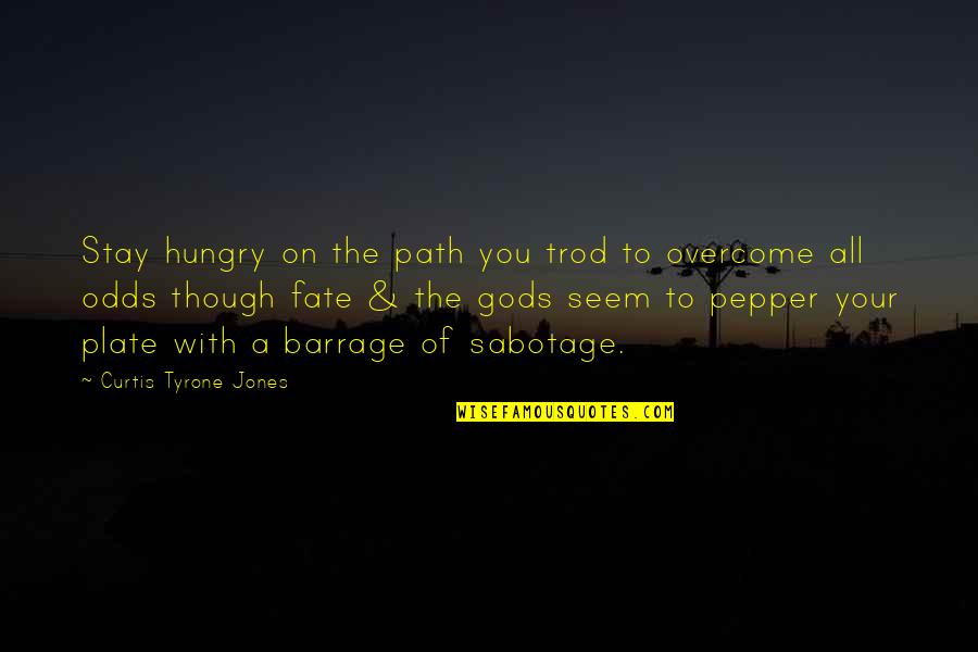 Barrage Quotes By Curtis Tyrone Jones: Stay hungry on the path you trod to