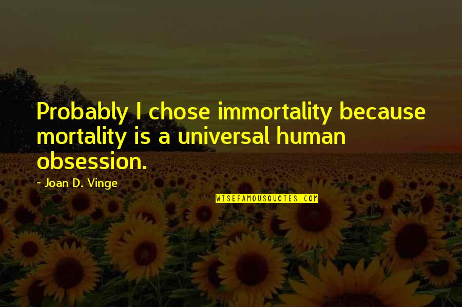 Barragem Quotes By Joan D. Vinge: Probably I chose immortality because mortality is a