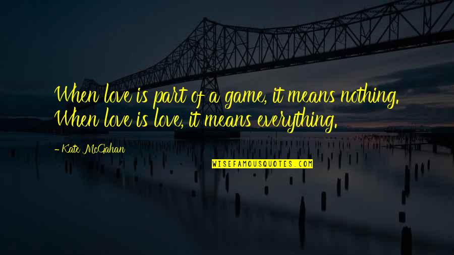 Barragem Quotes By Kate McGahan: When love is part of a game, it