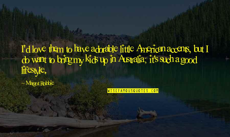 Barragem Quotes By Margot Robbie: I'd love them to have adorable little American