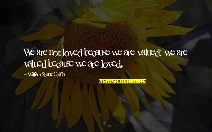 Barrages Of Online Quotes By William Sloane Coffin: We are not loved because we are valued; Barrages Of Online Quotes By William Sloane Coffin: We are not loved because we are valued;