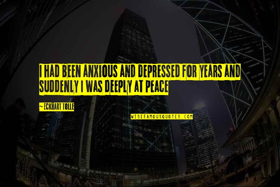Barralates Quotes By Eckhart Tolle: I had been anxious and depressed for years