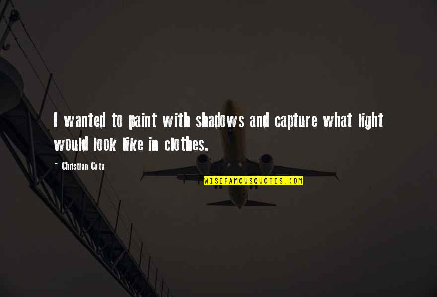 Barrasso Masonry Quotes By Christian Cota: I wanted to paint with shadows and capture