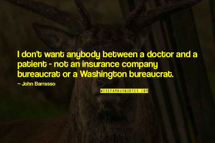 Barrasso Quotes By John Barrasso: I don't want anybody between a doctor and Barrasso Quotes By John Barrasso: I don't want anybody between a doctor and