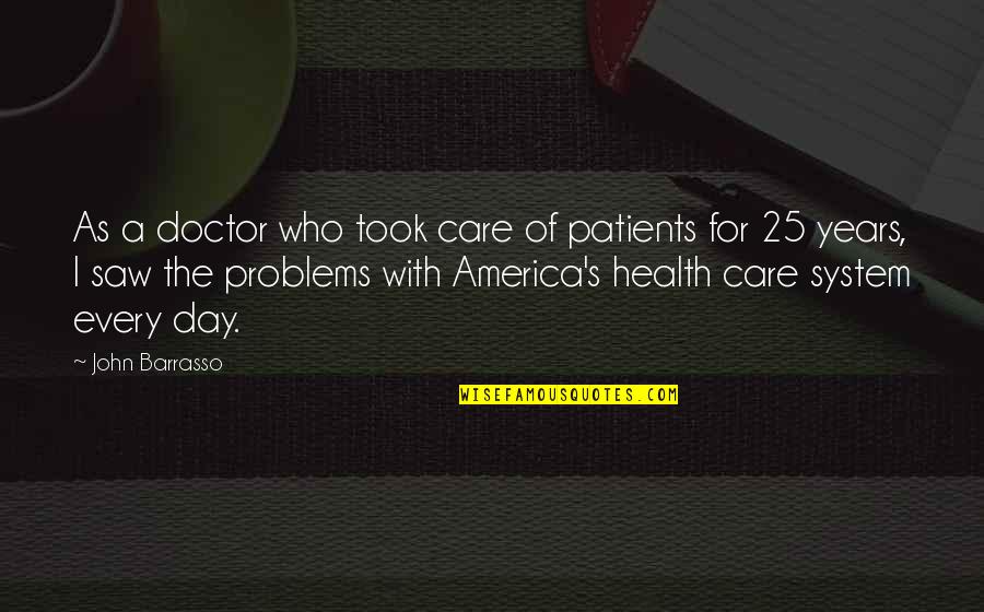 Barrasso Quotes By John Barrasso: As a doctor who took care of patients