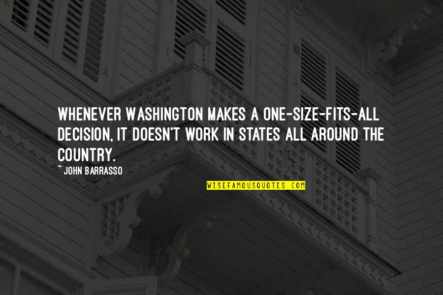 Barrasso Quotes By John Barrasso: Whenever Washington makes a one-size-fits-all decision, it doesn't Barrasso Quotes By John Barrasso: Whenever Washington makes a one-size-fits-all decision, it doesn't