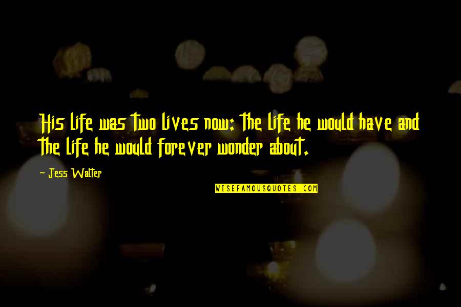 Barratong Quotes By Jess Walter: His life was two lives now: the life Barratong Quotes By Jess Walter: His life was two lives now: the life