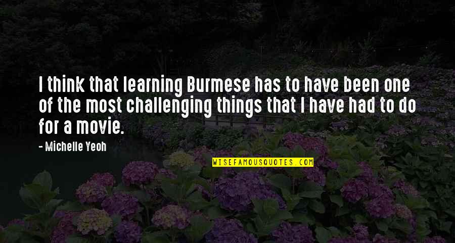 Barratong Quotes By Michelle Yeoh: I think that learning Burmese has to have Barratong Quotes By Michelle Yeoh: I think that learning Burmese has to have