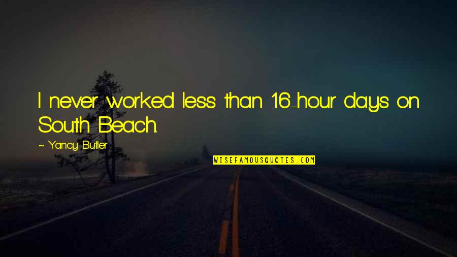 Barratong Quotes By Yancy Butler: I never worked less than 16-hour days on Barratong Quotes By Yancy Butler: I never worked less than 16-hour days on