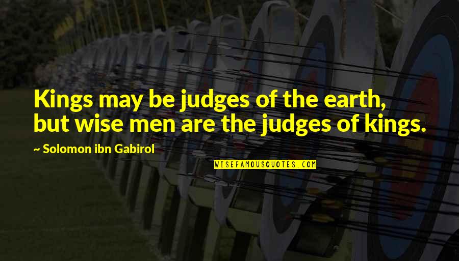 Barratt Developments Quotes By Solomon Ibn Gabirol: Kings may be judges of the earth, but Barratt Developments Quotes By Solomon Ibn Gabirol: Kings may be judges of the earth, but