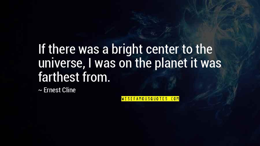 Barrayar Quotes By Ernest Cline: If there was a bright center to the