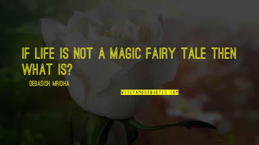 Barre Blend Quotes By Debasish Mridha: If life is not a magic fairy tale Barre Blend Quotes By Debasish Mridha: If life is not a magic fairy tale