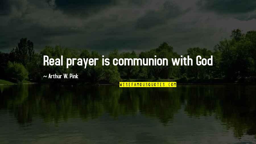 Barrecore Bainbridge Quotes By Arthur W. Pink: Real prayer is communion with God