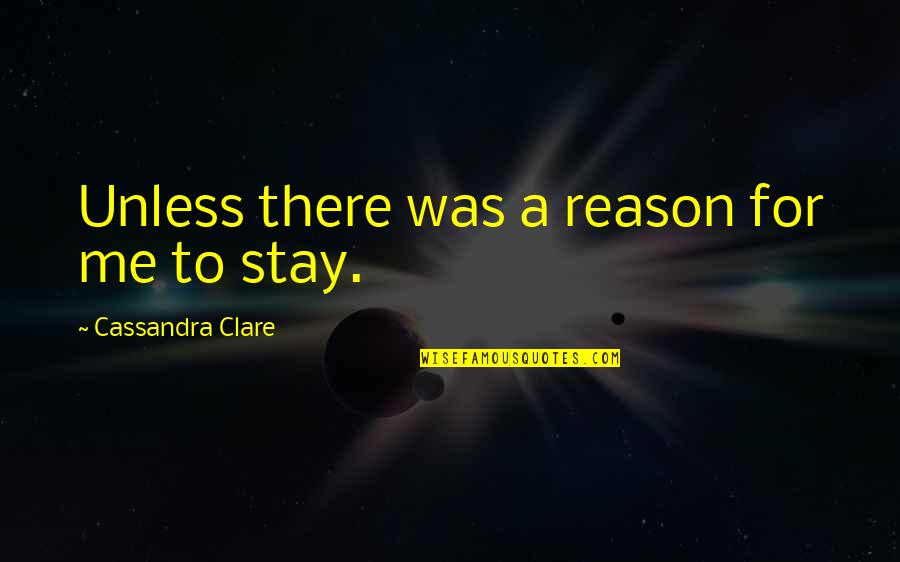 Barrecore Bainbridge Quotes By Cassandra Clare: Unless there was a reason for me to