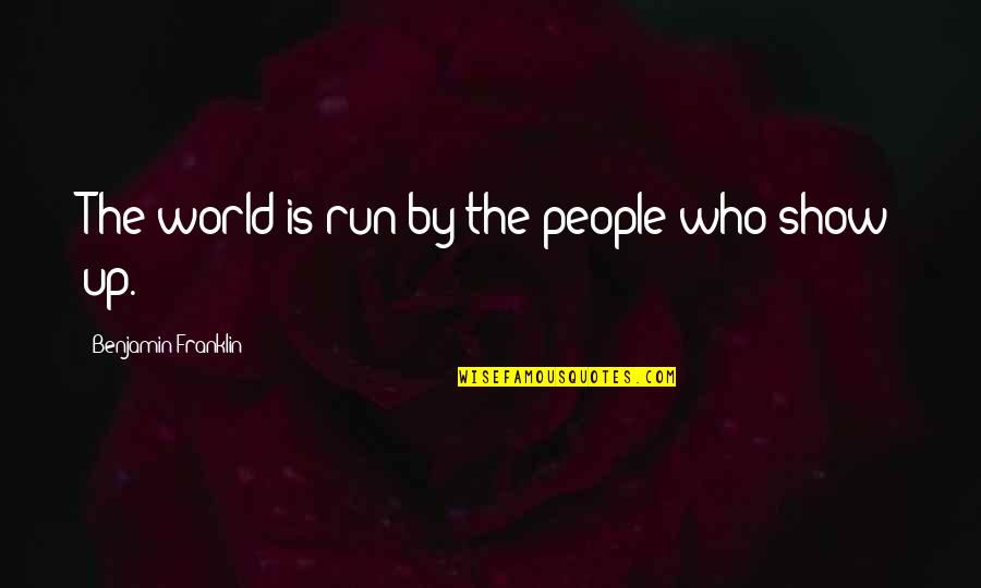 Barrecore Online Quotes By Benjamin Franklin: The world is run by the people who Barrecore Online Quotes By Benjamin Franklin: The world is run by the people who