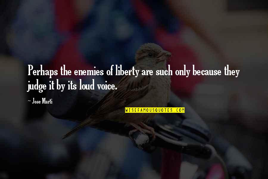 Barrecore Online Quotes By Jose Marti: Perhaps the enemies of liberty are such only