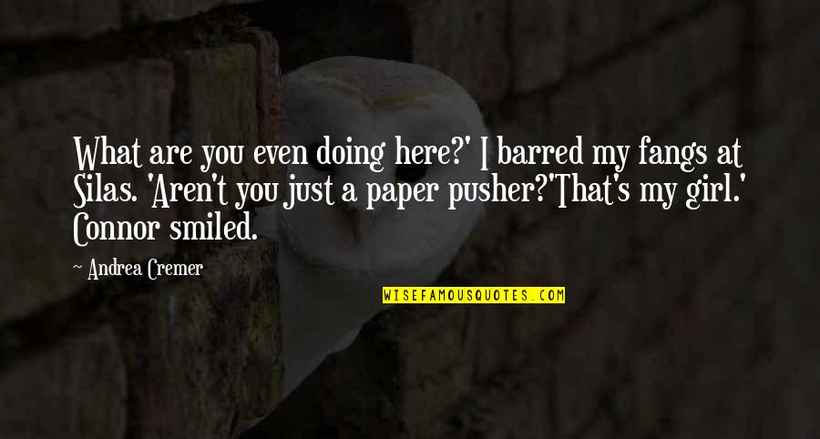 Barred Out Quotes By Andrea Cremer: What are you even doing here?' I barred