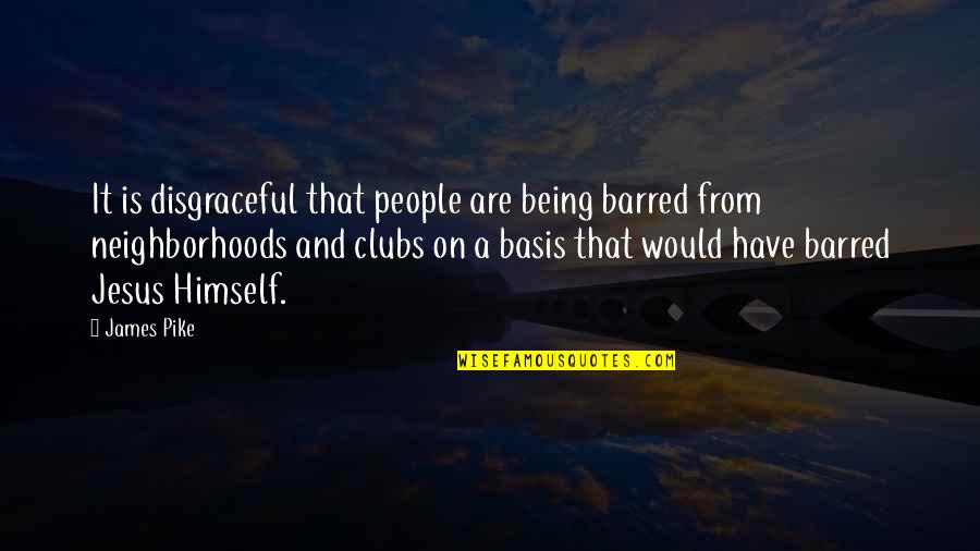 Barred Out Quotes By James Pike: It is disgraceful that people are being barred