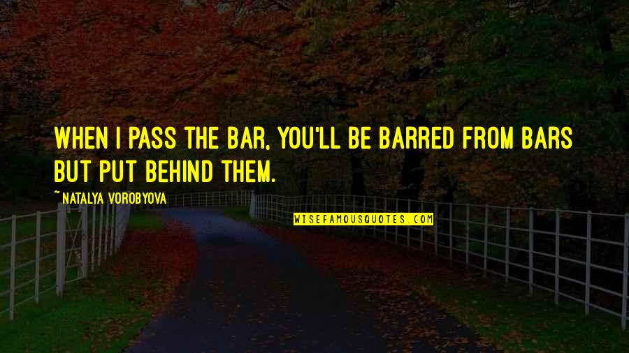 Barred Out Quotes By Natalya Vorobyova: When I pass the bar, you'll be barred