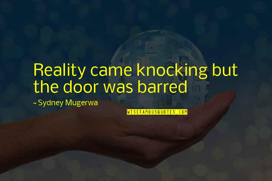 Barred Out Quotes By Sydney Mugerwa: Reality came knocking but the door was barred