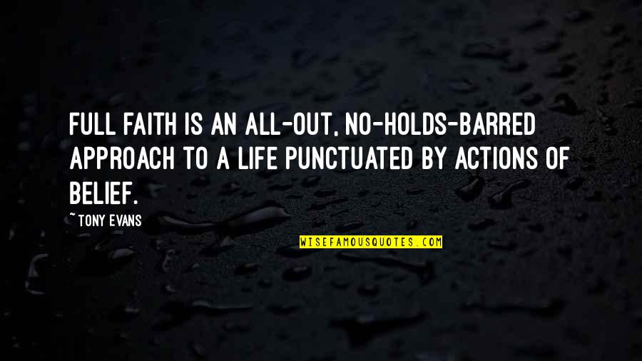 Barred Out Quotes By Tony Evans: Full faith is an all-out, no-holds-barred approach to