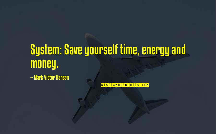 Barreda Appraisals Quotes By Mark Victor Hansen: System: Save yourself time, energy and money. Barreda Appraisals Quotes By Mark Victor Hansen: System: Save yourself time, energy and money.