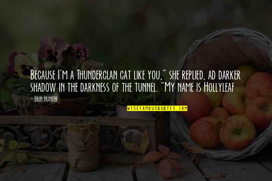 Barreda Moller Quotes By Erin Hunter: Because I'm a Thunderclan cat like you," she Barreda Moller Quotes By Erin Hunter: Because I'm a Thunderclan cat like you," she