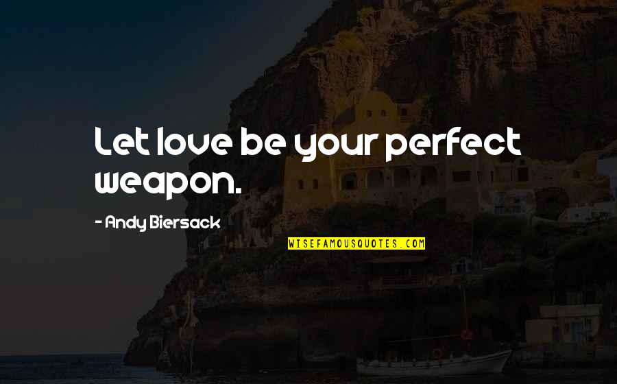 Barreiros Povoa Quotes By Andy Biersack: Let love be your perfect weapon.