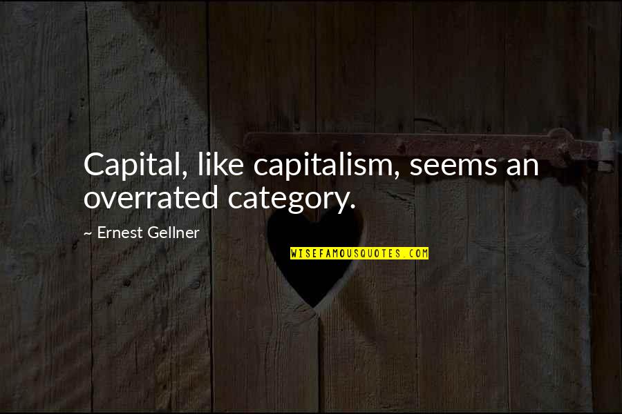 Barreiros Povoa Quotes By Ernest Gellner: Capital, like capitalism, seems an overrated category.