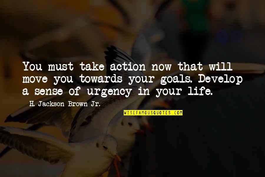 Barreiros Povoa Quotes By H. Jackson Brown Jr.: You must take action now that will move