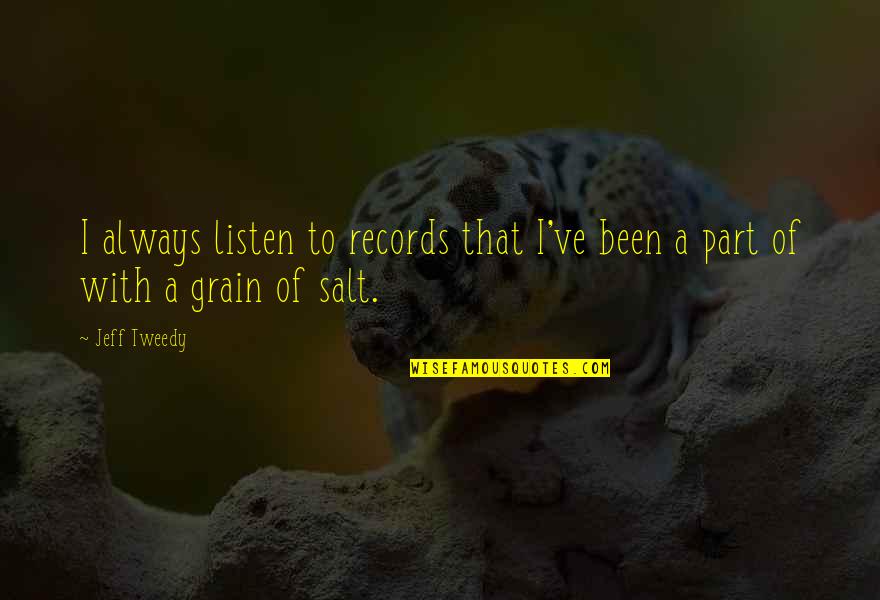 Barrel Cactus Quotes By Jeff Tweedy: I always listen to records that I've been