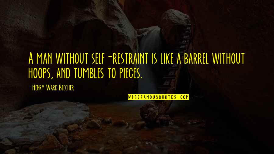 Barrel Quotes By Henry Ward Beecher: A man without self-restraint is like a barrel Barrel Quotes By Henry Ward Beecher: A man without self-restraint is like a barrel