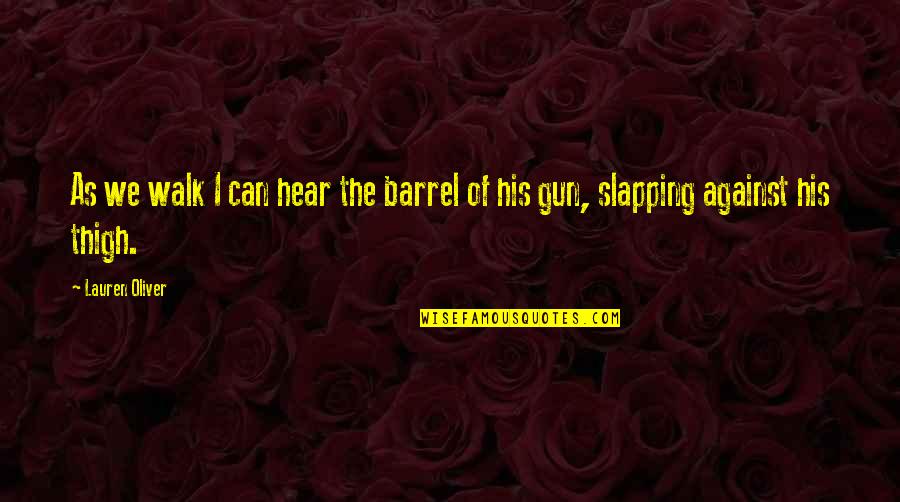 Barrel Quotes By Lauren Oliver: As we walk I can hear the barrel