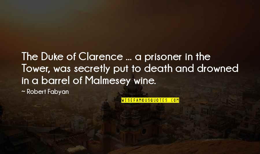 Barrel Quotes By Robert Fabyan: The Duke of Clarence ... a prisoner in Barrel Quotes By Robert Fabyan: The Duke of Clarence ... a prisoner in