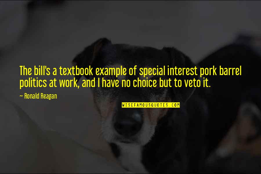 Barrel Quotes By Ronald Reagan: The bill's a textbook example of special interest Barrel Quotes By Ronald Reagan: The bill's a textbook example of special interest
