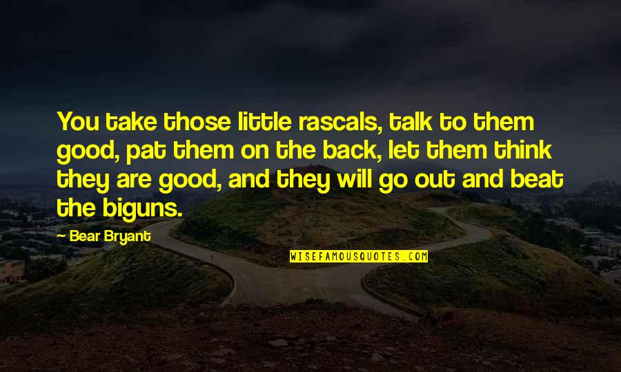 Barrel Racing Short Quotes By Bear Bryant: You take those little rascals, talk to them