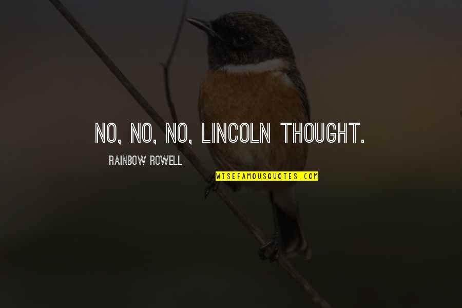 Barreled Chest Quotes By Rainbow Rowell: No, no, no, Lincoln thought.