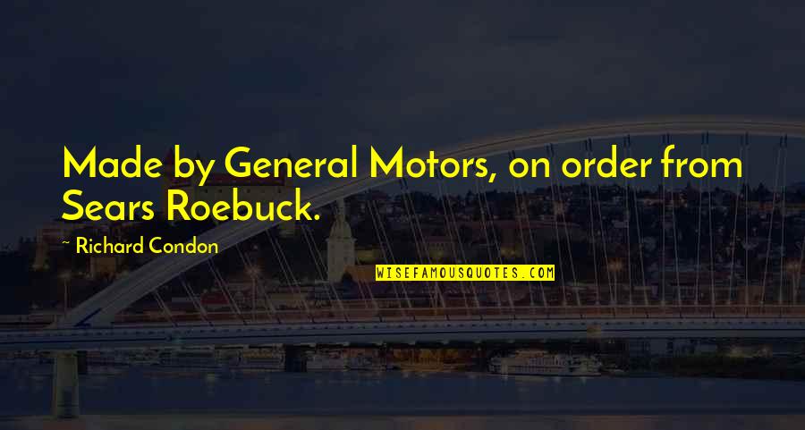 Barrelful Quotes By Richard Condon: Made by General Motors, on order from Sears Barrelful Quotes By Richard Condon: Made by General Motors, on order from Sears