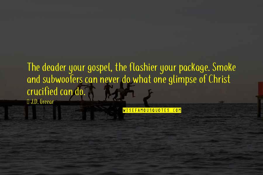 Barrelfuls Quotes By J.D. Greear: The deader your gospel, the flashier your package.