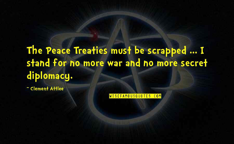 Barreling Through Wow Quotes By Clement Attlee: The Peace Treaties must be scrapped ... I