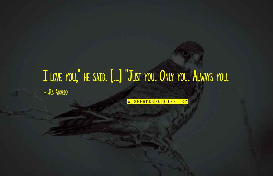 Barreling Whiskey Quotes By Jus Accardo: I love you," he said. [...] "Just you.